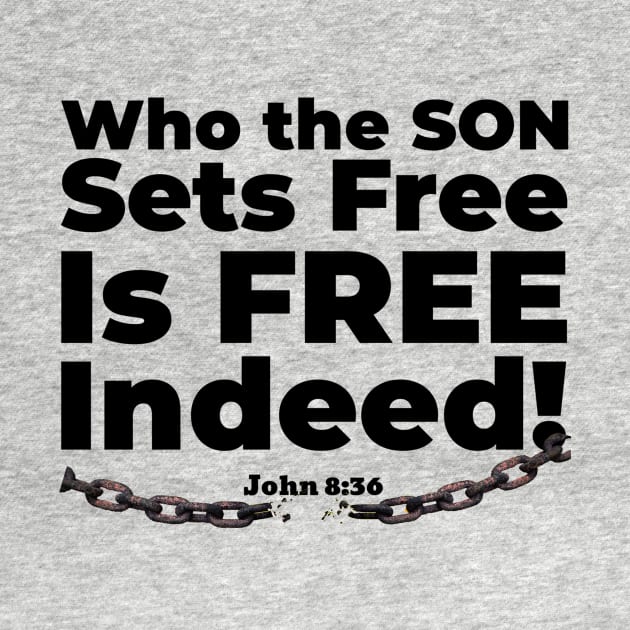 Who the Son Sets Free Is Free Indeed John 8:36 Bible reference. Black lettering. by KSMusselman